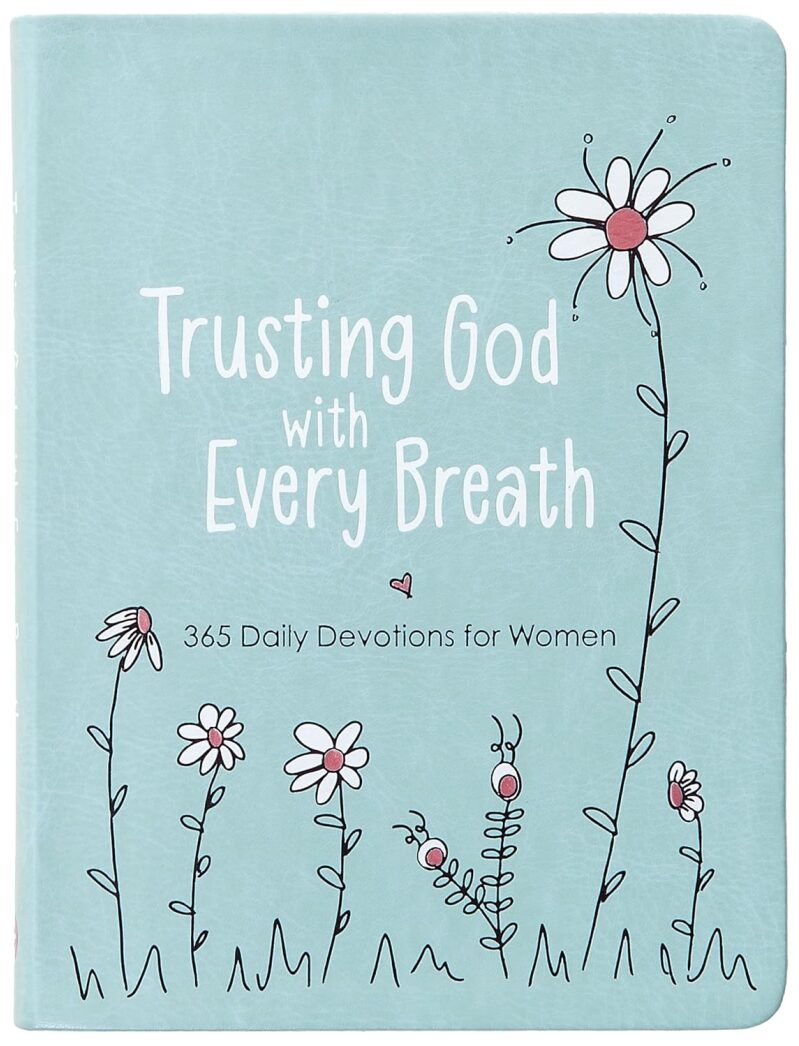 Trusting God With Every Breath: 365 Daily Devotions for Women