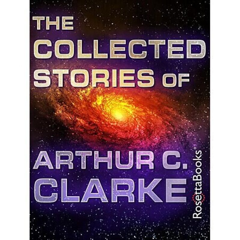 The Collected Stories of Arthur C. Clarke: A Kindle Edition