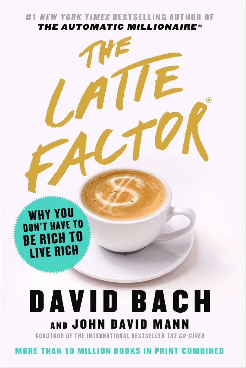 The Latte Factor: Why You Don't Have to Be Rich to Live Rich Kindle Edition