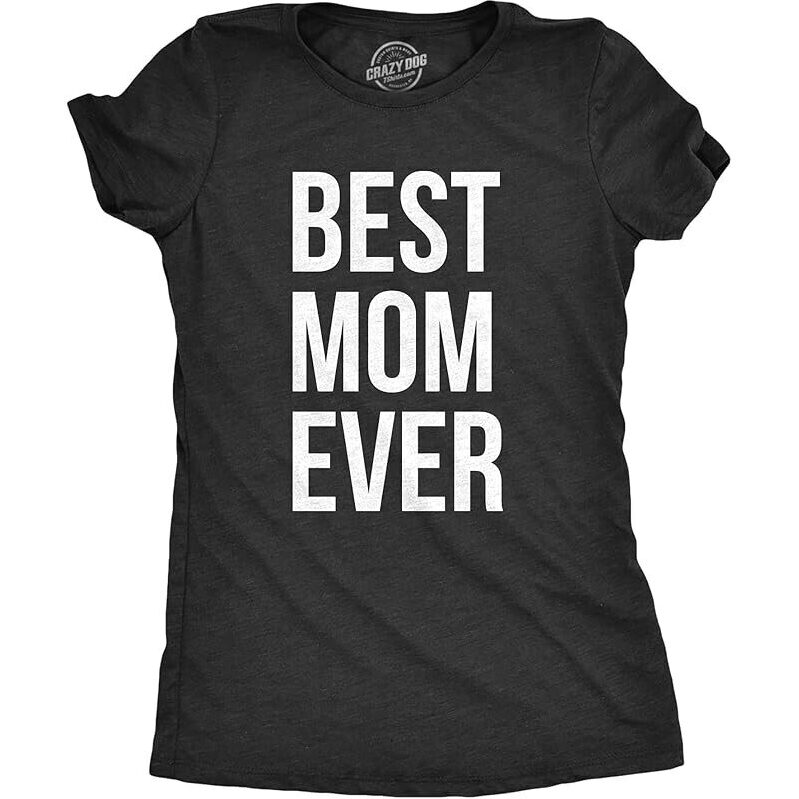 Best Mom Ever T-Shirt - A Humorous and Thoughtful Gift for Moms