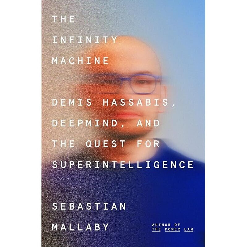 The Infinity Machine: Demis Hassabis and the Quest for Superintelligence