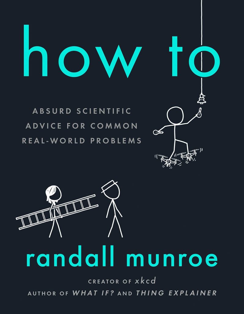 How To: Absurd Scientific Advice for Common Real-World Problems Kindle